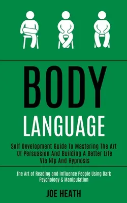 Mowa ciała: Self Development Guide to Mastering the Art of Persuasion and Building a Better Life via Nlp and Hypnosis (The Art of - Body Language: Self Development Guide to Mastering the Art of Persuasion and Building a Better Life via Nlp and Hypnosis (The Art of