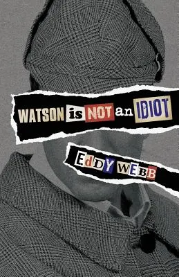 Watson nie jest idiotą: Oparta na opiniach wycieczka po kanonie Sherlocka Holmesa - Watson Is Not an Idiot: An Opinionated Tour of the Sherlock Holmes Canon