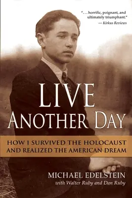 Przeżyć kolejny dzień: Jak przetrwałem Holokaust i zrealizowałem amerykański sen - Live Another Day: How I Survived the Holocaust and Realized the American Dream