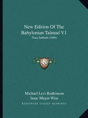 Nowe wydanie Talmudu Babilońskiego V1: Tract Sabbath (1896) - New Edition Of The Babylonian Talmud V1: Tract Sabbath (1896)