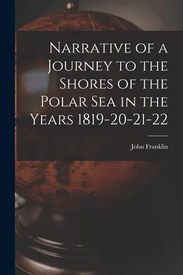 Opowieść o podróży do brzegów Morza Polarnego w latach 1819-20-21-22 - Narrative of a Journey to the Shores of the Polar Sea in the Years 1819-20-21-22