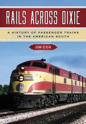 Rails Across Dixie: Historia pociągów pasażerskich na amerykańskim Południu - Rails Across Dixie: A History of Passenger Trains in the American South