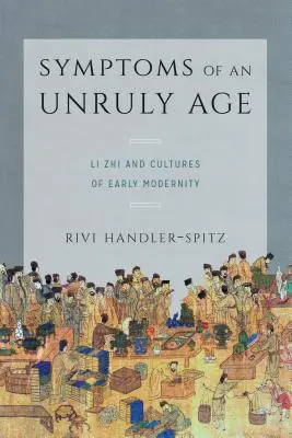 Symptomy niesfornego wieku: Li Zhi i kultury wczesnej nowoczesności - Symptoms of an Unruly Age: Li Zhi and Cultures of Early Modernity
