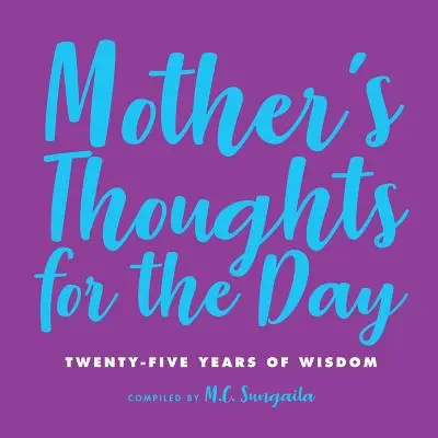 Myśli matki na ten dzień: Dwadzieścia pięć lat mądrości - Mother's Thoughts for the Day: Twenty-Five Years of Wisdom