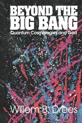 Poza Wielkim Wybuchem: Kosmologie kwantowe i Bóg - Beyond the Big Bang: Quantum Cosmologies and God