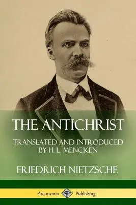 Antychryst: Przetłumaczone i wprowadzone przez H. L. Menckena - The Antichrist: Translated and Introduced by H. L. Mencken