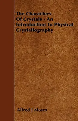Postacie kryształów - wprowadzenie do krystalografii fizycznej - The Characters Of Crystals - An Introduction To Physical Crystallography