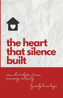 Serce, które zbudowała cisza: Wiersze o adopcji, traumie, trwałości i rodzinie. - Heart That Silence Built: Poems about adoption, trauma, permanency and family.