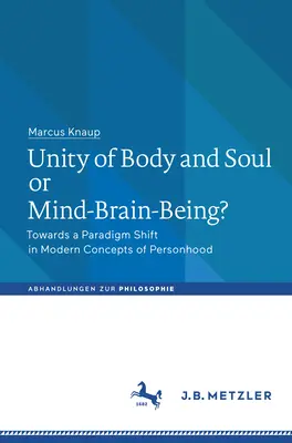 Jedność ciała i duszy czy umysł-mózg? W kierunku zmiany paradygmatu we współczesnych koncepcjach osobowości - Unity of Body and Soul or Mind-Brain-Being?: Towards a Paradigm Shift in Modern Concepts of Personhood