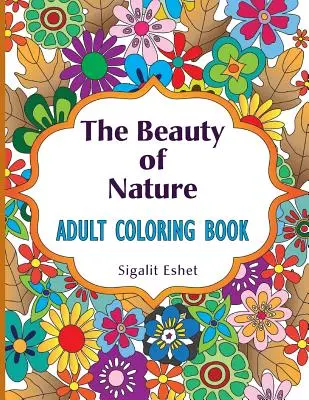 Piękno natury: Kolorowanka dla dorosłych - The Beauty of Nature: Adult coloring book