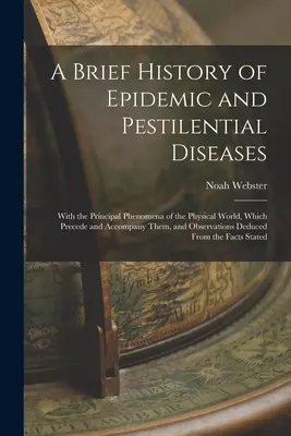 A Brief History of Epidemic and Pestilential Diseases: Wraz z głównymi zjawiskami świata fizycznego, które je poprzedzają i im towarzyszą, oraz obserwacjami - A Brief History of Epidemic and Pestilential Diseases: With the Principal Phenomena of the Physical World, Which Precede and Accompany Them, and Obser