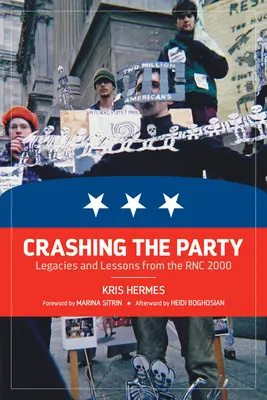 Crashing the Party: Dziedzictwo i lekcje z Rnc 2000 - Crashing the Party: Legacies and Lessons from the Rnc 2000