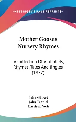 Mother Goose's Nursery Rhymes: Zbiór alfabetów, rymów, opowieści i żartów (1877) - Mother Goose's Nursery Rhymes: A Collection Of Alphabets, Rhymes, Tales And Jingles (1877)