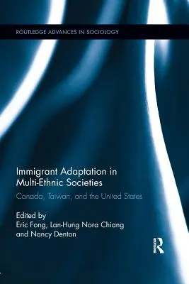 Adaptacja imigrantów w społeczeństwach wieloetnicznych: Kanada, Tajwan i Stany Zjednoczone - Immigrant Adaptation in Multi-Ethnic Societies: Canada, Taiwan, and the United States