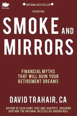 Dym i lustra: Mity finansowe, które zrujnują twoje marzenia o emeryturze (wydanie 8) - Smoke and Mirrors: Financial Myths That Will Ruin Your Retirement Dreams (8th Edition)