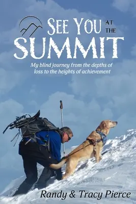 Do zobaczenia na szczycie: Moja ślepa podróż z głębi straty na wyżyny osiągnięć - See You at the Summit: My Blind Journey from the Depths of Loss to the Heights of Achievement