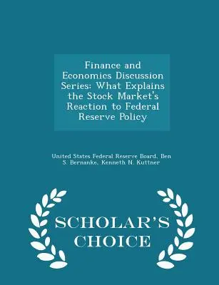 Finance and Economics Discussion Series: What Explains the Stock Market's Reaction to Federal Reserve Policy (Co wyjaśnia reakcję rynku akcji na politykę Rezerwy Federalnej) - Scholar's Choice Edition - Finance and Economics Discussion Series: What Explains the Stock Market's Reaction to Federal Reserve Policy - Scholar's Choice Edition