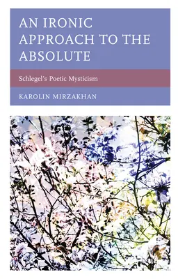 Ironiczne podejście do Absolutu: poetycki mistycyzm Schlegla - An Ironic Approach to the Absolute: Schlegel's Poetic Mysticism