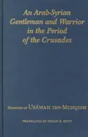 Arabsko-syryjski dżentelmen i wojownik w okresie wypraw krzyżowych: Wspomnienia Usamaha Ibn-Munqidha - An Arab-Syrian Gentleman and Warrior in the Period of the Crusades: Memoirs of Usamah Ibn-Munqidh