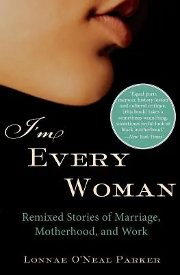 Jestem każdą kobietą: Zremiksowane historie o małżeństwie, macierzyństwie i pracy - I'm Every Woman: Remixed Stories of Marriage, Motherhood, and Work