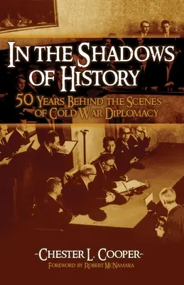 W cieniu historii: Pięćdziesiąt lat za kulisami zimnowojennej dyplomacji - In the Shadows of History: Fifty Years Behind the Scenes of Cold War Diplomacy