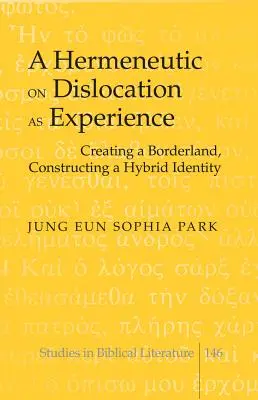 Hermeneutyka przemieszczenia jako doświadczenia: Tworzenie pogranicza, konstruowanie hybrydowej tożsamości - A Hermeneutic on Dislocation as Experience: Creating a Borderland, Constructing a Hybrid Identity