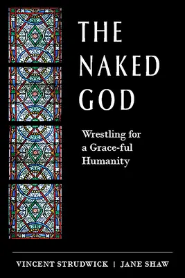 Nagi Bóg: Walka o człowieczeństwo pełne łaski - The Naked God: Wrestling for a Grace-Ful Humanity