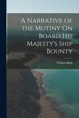 Opowieść o buncie na pokładzie okrętu Jego Królewskiej Mości Bounty - A Narrative of the Mutiny On Board His Majesty's Ship Bounty