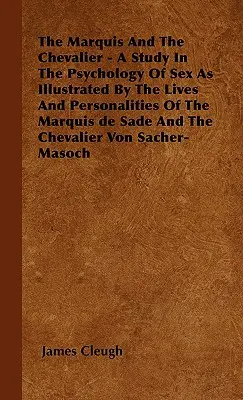 Markiz i Kawaler - Studium psychologii seksu na przykładzie życia i osobowości markiza de Sade i Kawalera - The Marquis And The Chevalier - A Study In The Psychology Of Sex As Illustrated By The Lives And Personalities Of The Marquis de Sade And The Chevalie