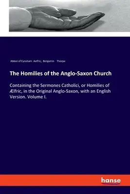 Homilie Kościoła anglosaskiego: Zawierające kazania katolickie lub homilie lfrica w oryginalnym języku anglosaskim z wersją angielską - The Homilies of the Anglo-Saxon Church: Containing the Sermones Catholici, or Homilies of lfric, in the Original Anglo-Saxon, with an English Version