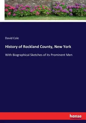 Historia hrabstwa Rockland w stanie Nowy Jork: Ze szkicami biograficznymi wybitnych ludzi - History of Rockland County, New York: With Biographical Sketches of its Prominent Men