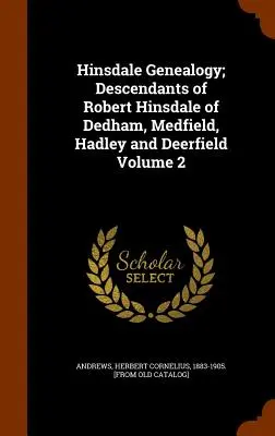Genealogia Hinsdale; Potomkowie Roberta Hinsdale'a z Dedham, Medfield, Hadley i Deerfield; Tom 2 - Hinsdale Genealogy; Descendants of Robert Hinsdale of Dedham, Medfield, Hadley and Deerfield Volume 2