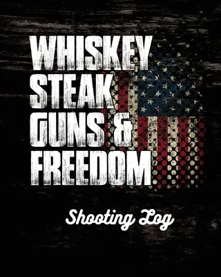 Whiskey Steak Guns & Freedom: dziennik strzelecki - Whiskey Steak Guns & Freedom Shooting Log