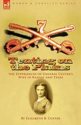 Namiotowanie na równinach: doświadczenia żony generała Custera w Kansas i Teksasie - Tenting on the Plains: the Experiences of General Custer's Wife in Kansas and Texas
