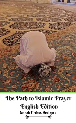 Droga do islamskiej modlitwy Wydanie angielskie - The Path to Islamic Prayer English Edition