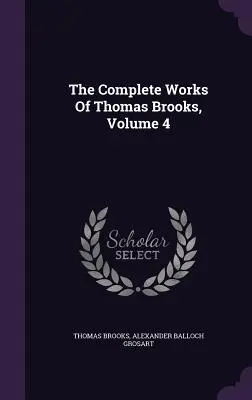 Kompletne dzieła Thomasa Brooksa, tom 4 - The Complete Works Of Thomas Brooks, Volume 4