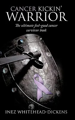 Cancer Kickin' Warrior: Najlepsza książka o dobrym samopoczuciu dla osób, które przeżyły raka - Cancer Kickin' Warrior: The Ultimate Feel-Good Cancer Survivor Book