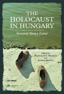 Holokaust na Węgrzech: Siedemdziesiąt lat później - The Holocaust in Hungary: Seventy Years Later