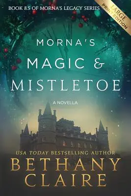 Morna's Magic & Mistletoe - A Novella (Large Print Edition): Szkocki romans o podróżach w czasie - Morna's Magic & Mistletoe - A Novella (Large Print Edition): A Scottish, Time Travel Romance