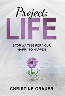 Projekt LIFE: przestań czekać na swoje szczęście - Project LIFE: Stop Waiting for Your Happy to Happen