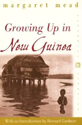 Dorastanie w Nowej Gwinei: Studium porównawcze prymitywnej edukacji - Growing Up in New Guinea: A Comparative Study of Primitive Education