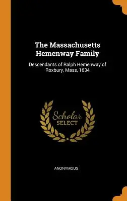 Rodzina Hemenwayów z Massachusetts: Potomkowie Ralpha Hemenwaya z Roxbury w stanie Massachusetts, 1634 r. - The Massachusetts Hemenway Family: Descendants of Ralph Hemenway of Roxbury, Mass, 1634