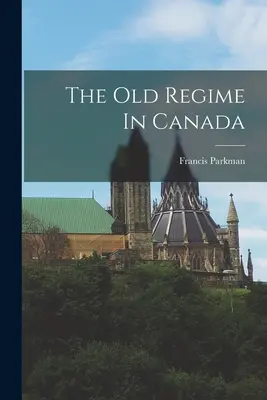 Stary reżim w Kanadzie - The Old Regime In Canada