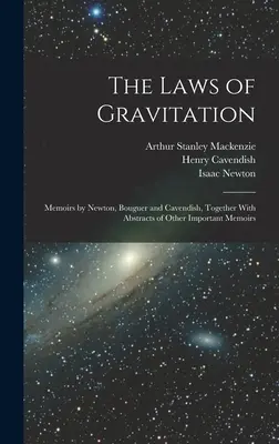 Prawa grawitacji: Wspomnienia Newtona, Bouguera i Cavendisha wraz ze streszczeniami innych ważnych wspomnień - The Laws of Gravitation: Memoirs by Newton, Bouguer and Cavendish, Together With Abstracts of Other Important Memoirs