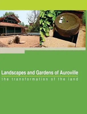 Krajobrazy i ogrody Auroville: transformacja ziemi - Landscapes and Gardens of Auroville: the transformation of the land