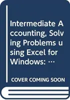 Rachunkowość pośrednia - zasady i analiza Rozwiązywanie problemów przy użyciu programu Excel dla systemu Windows - Intermediate Accounting - Principles and Analysis Solving Problems Using Excel for Windows