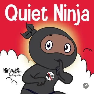 Cichy Ninja: Książka dla dzieci o tym, jak zachować ciszę i spokój w spokojnych miejscach - Quiet Ninja: A Children's Book About Learning How Stay Quiet and Calm in Quiet Settings