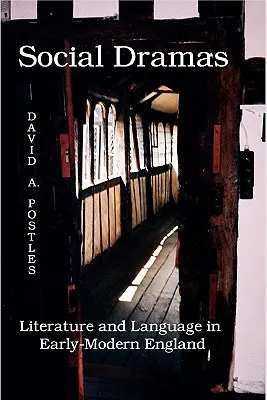 Dramaty społeczne: Literatura i język we wczesnonowożytnej Anglii. - Social Dramas: Literature and Language in Early-Modern England.