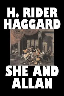 Ona i Allan H. Rider Haggard, fantastyka, akcja i przygoda, baśnie, podania ludowe, legendy i mitologia - She and Allan by H. Rider Haggard, Fiction, Fantasy, Action & Adventure, Fairy Tales, Folk Tales, Legends & Mythology