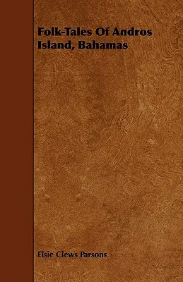 Opowieści ludowe z wyspy Andros na Bahamach - Folk-Tales of Andros Island, Bahamas